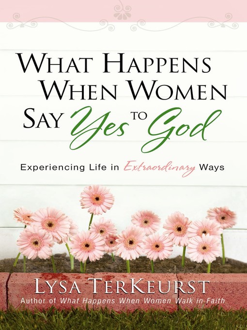 Title details for What Happens When Women Say Yes to God by Lysa TerKeurst - Available